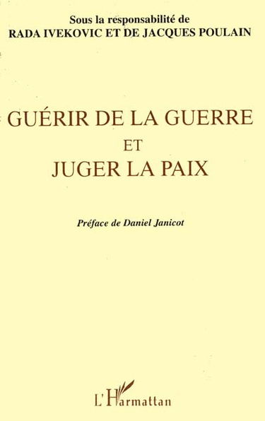 Guérir de la guerre et juger la paix : actes du colloque international de philosophie tenu au siège de l'UNESCO du 21 au 23 juin 1995
