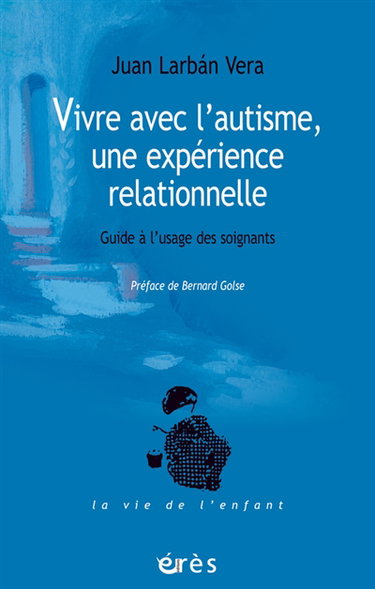 Couverture de Vivre avec l'autisme, une expérience relationnelle : guide à l'usage des soignants