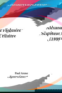 Alexandre Falguiere Sculpteur Et Peintre (1898)