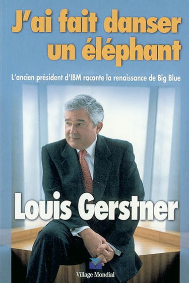 J'ai fait danser un éléphant : l'ancien président d'IBM raconte la renaissance de Big Blue