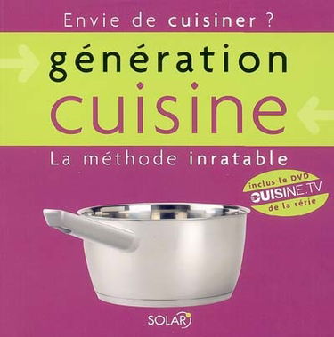 La génération cuisine : la méthode inratable