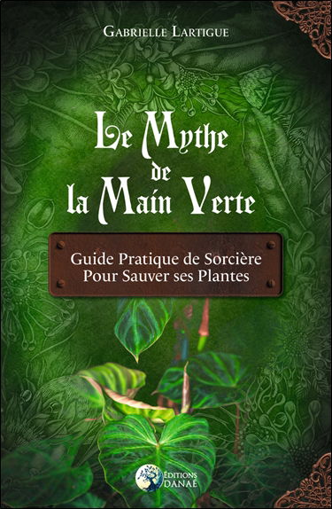 Le mythe de la main verte : guide pratique de sorcière pour sauver ses plantes