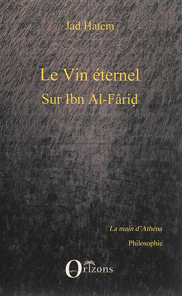 Couverture de Le vin éternel : sur Ibn Al-Fârid