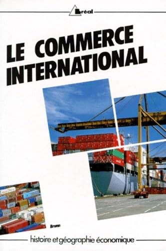 Le Commerce international dans le monde au XXe siècle : cycle préparatoire au haut enseignement commercial, études supérieures d'histoire et de géographie
