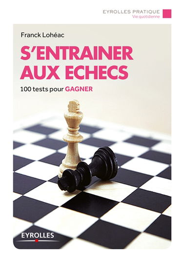 S'entraîner aux échecs : 100 tests pour gagner