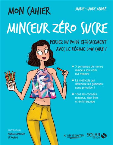 Mon cahier minceur zéro sucre : perdez du poids efficacement avec le régime low carb !