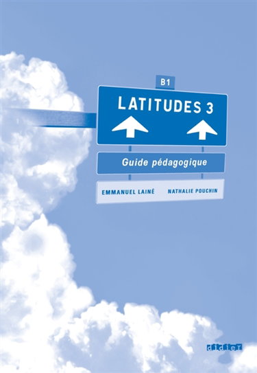 Latitudes 3, méthode de français, B1 : guide pédagogique