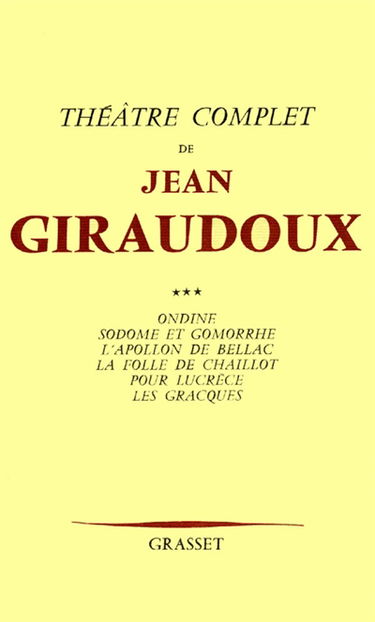 Théâtre complet. Vol. 3. Ondine. Sodome et Gomorrhe. L'Apollon de Bellac