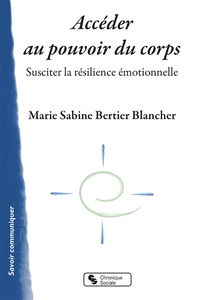 Accéder au pouvoir du corps : susciter la résilience émotionnelle