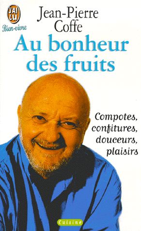 Au bonheur des fruits : confitures, compotes, douceurs, plaisirs