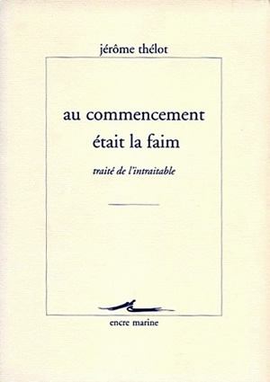 Au commencement était la faim : traité de l'intraitable
