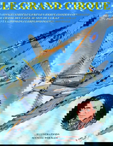 Le Grand Cirque. Vol.1: Adaptation en BD du livre classique de Pierre Clostermann, pilote de chasse dans la R.A.F pendant la IIe Guerre Mondiale