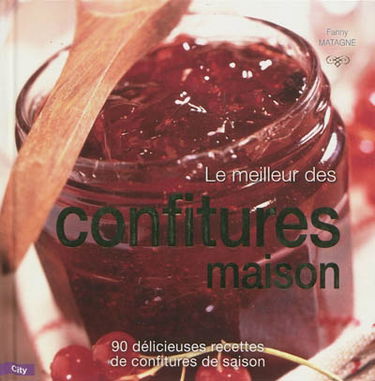 Le meilleur des confitures maison : 90 délicieuses recettes de confitures de saison