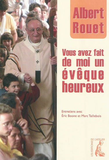 Vous avez fait de moi un évêque heureux : entretiens avec Eric Boone et Marc Taillebois