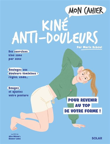 Mon cahier kiné anti-douleurs : pour revenir au top de votre forme !