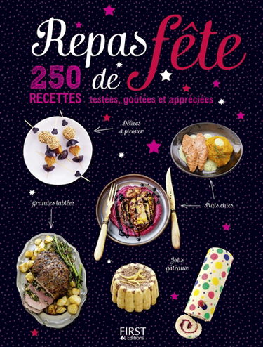 Repas de fête : 250 recettes testées, goûtées et appréciées