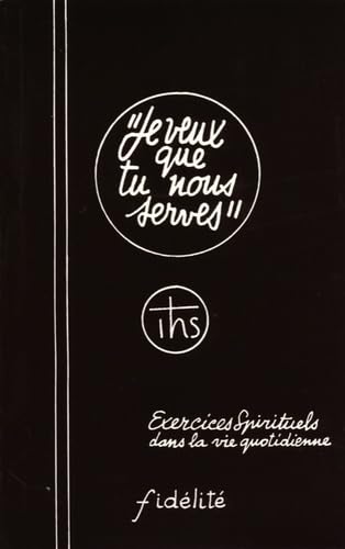 Je veux que tu nous serves. un itineraire pou les exercices spirituels dans la vie quotidinne