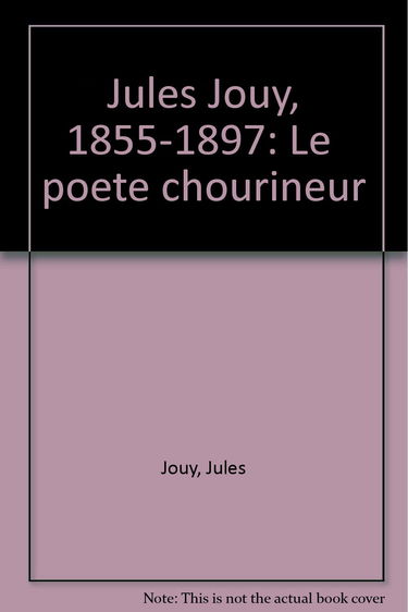 Jules Jouy, 1855-1897 : le poète chourineur