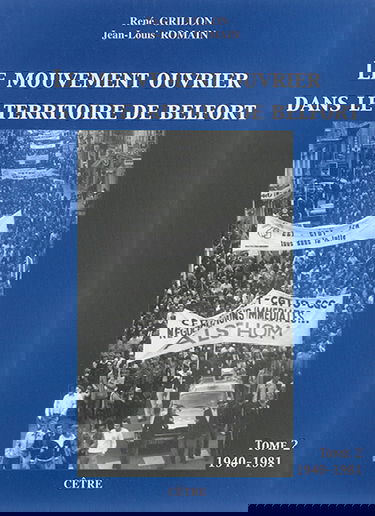 Le mouvement ouvrier dans le Territoire de Belfort. Vol. 2. De 1940 à 1981
