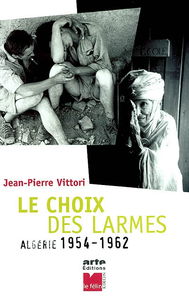 Le choix des larmes : Algérie, 1954-1962