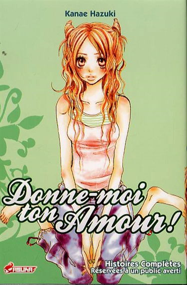 Donne-moi ton amour ! : histoires complètes réservées à un public averti