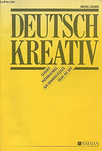 Deutsch Kreativ: Pratique lexicale et grammaticale de l'allemand d'aujourd'hui, classes préparatoires aux grandes écoles DEUG-IUT-BTS