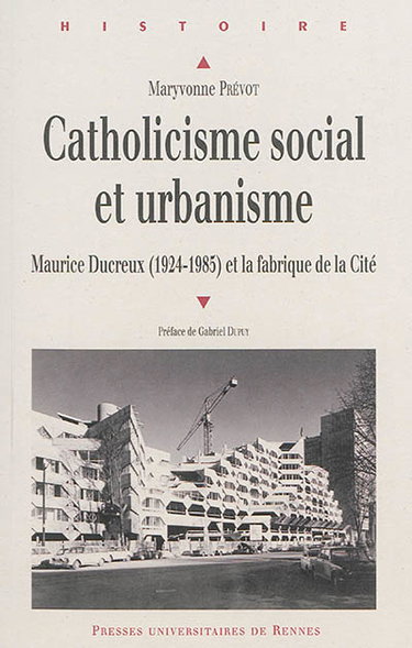 Couverture de Catholicisme social et urbanisme : Maurice Ducreux (1924-1985) et la fabrique de la cité