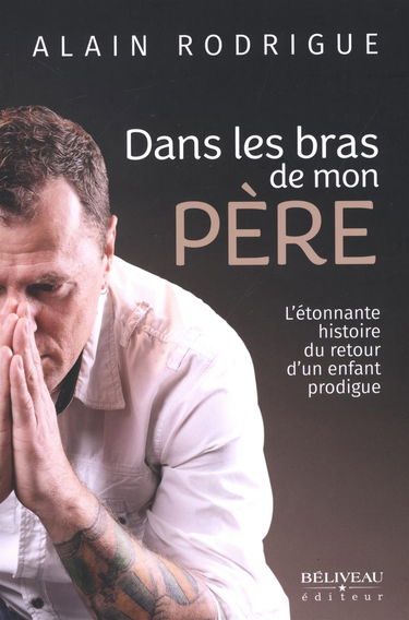 Dans les bras de mon père - L'étonnante histoire du retour d'un enfant prodigue