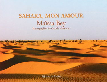 Sahara, mon amour: Précédé de Terre inachevée jusqu'à la perfection