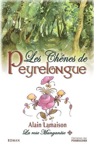 La rose manganèse. Vol. 1. Les chênes de Peyrelongue : 1re époque