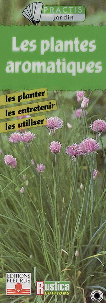 Les plantes aromatiques : les planter, les entretenir, les utiliser