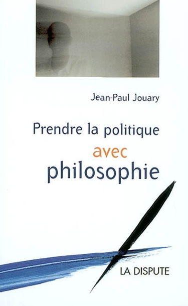 Prendre la politique avec philosophie