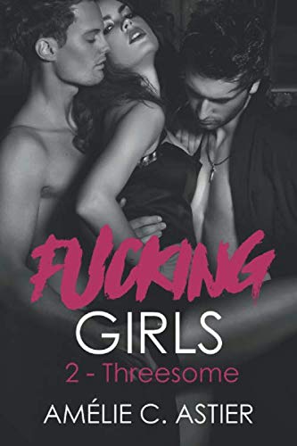 Fucking Girls, Tome 2 : Threesome