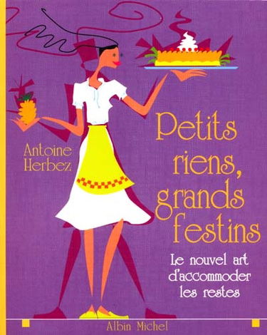 Petits riens, grands festins : le nouvel art d'accommoder les restes