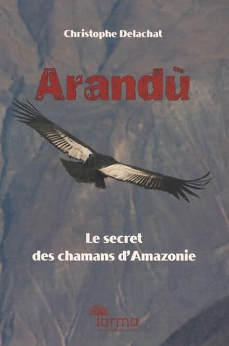 Arandù: Le secret des chamans d'Amazonie