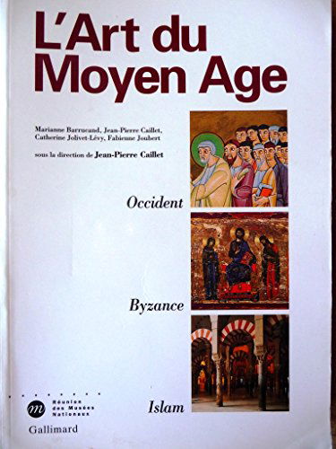 L'art du Moyen Age : Occident, Byzance, Islam