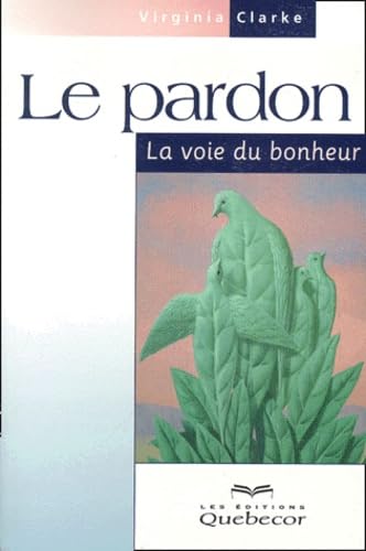 Le pardon : La voie du bonheur