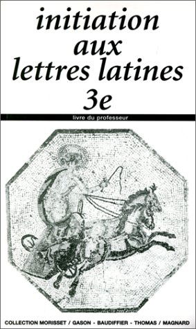 Initiation aux lettre latines, 3e. Livre du professeur