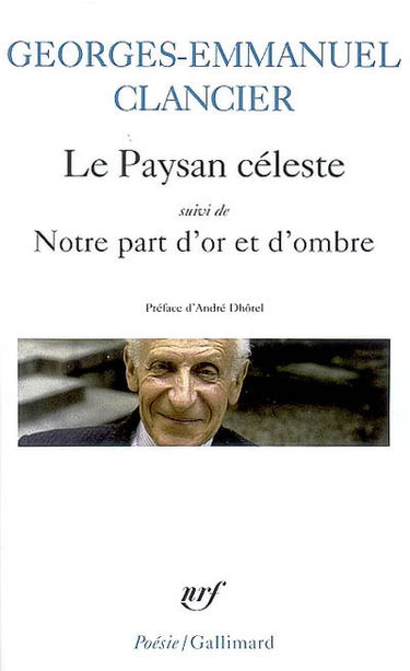 Le paysan céleste. Notre part d'or et d'ombre : poèmes 1950-2000