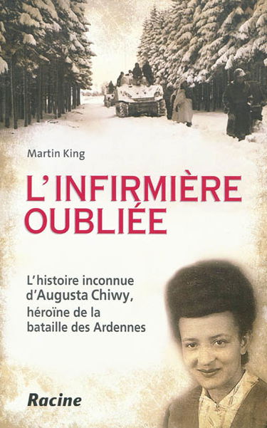 L'infirmière oubliée : l'histoire inconnue d'Augusta Chiwy, héroïne de la bataille des Ardennes