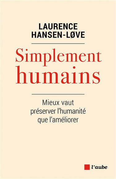 Simplement humains : mieux vaut préserver l'humanité que l'améliorer
