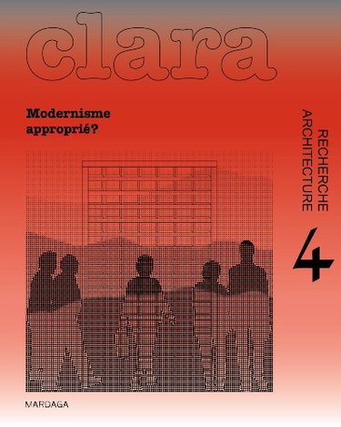 Clara : architecture, recherche, n° 4. Modernisme(s) approprié(s) ?