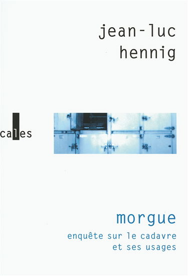 Morgue : enquête sur le cadavre et ses usages