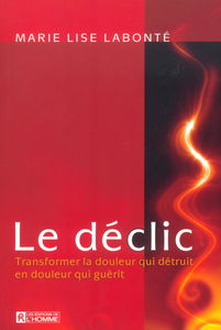 Le déclic - Transformer la douleur qui détruit en douleur qui guérit