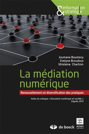 La médiation numérique : renouvellement et diversification des pratiques : actes du Colloque Document numérique et société, Zagreb 2013