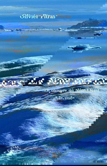 La voie des glaces : le passage du Nord-Ouest à la voile