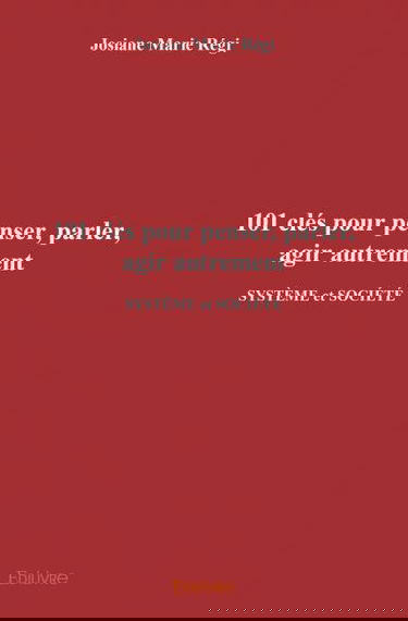101 clés pour penser, parler, agir autrement : SYSTEME et SOCIETE