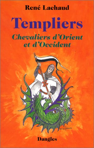 Templiers : chevaliers d'Orient et d'Occident