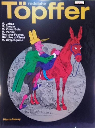 Couverture de Rodolphe Töpffer : M. Jabot, M. Crépin, M. Vieux Bois, M. Pencil, Docteur Fetus, Histoire d'ALbert, M. Cryptogame