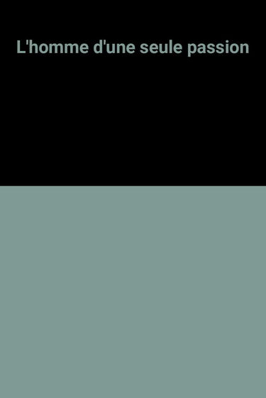 L'homme d'une seule passion